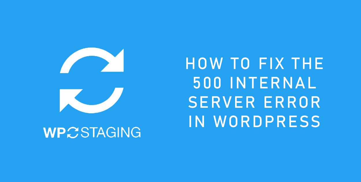 how-to-fix-the-500-internal-server-error-in-wordpress-wp-staging