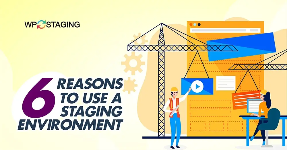 Top 6 Reasons to Implement a Staging Environment On Your WordPress Site