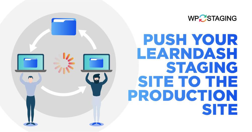 How to Safely Push Your LearnDash Staging Site to the Production Site?