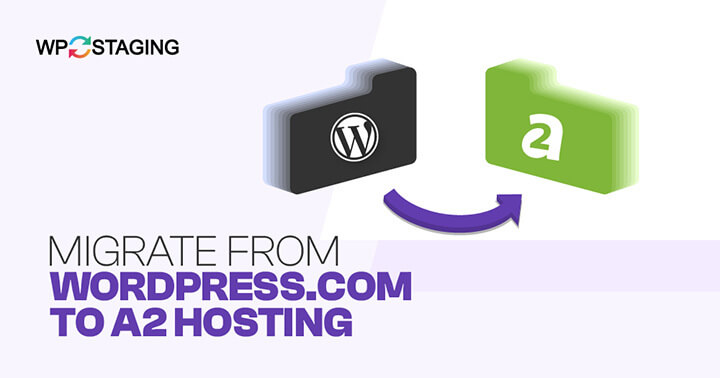 How to Migrate from WordPress.com to A2 Hosting